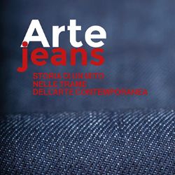 Evento Arte Jeans Storia di un mito delle trame dell'arte contemporanea