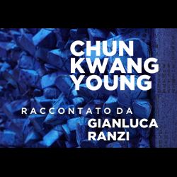 Evento Chun Kwang Young Raccontato da G. Ranzi